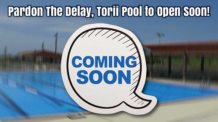 Pardon Our Delay, Torii Pool To Open Soon Pardon Our Delay, Torii Pool To Open Soon
